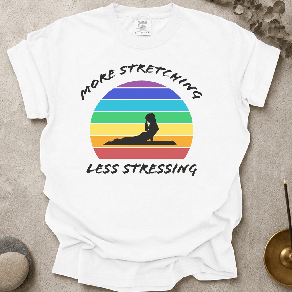 More Stretching Less Stressing t-shirt