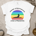 More Stretching Less Stressing t-shirt