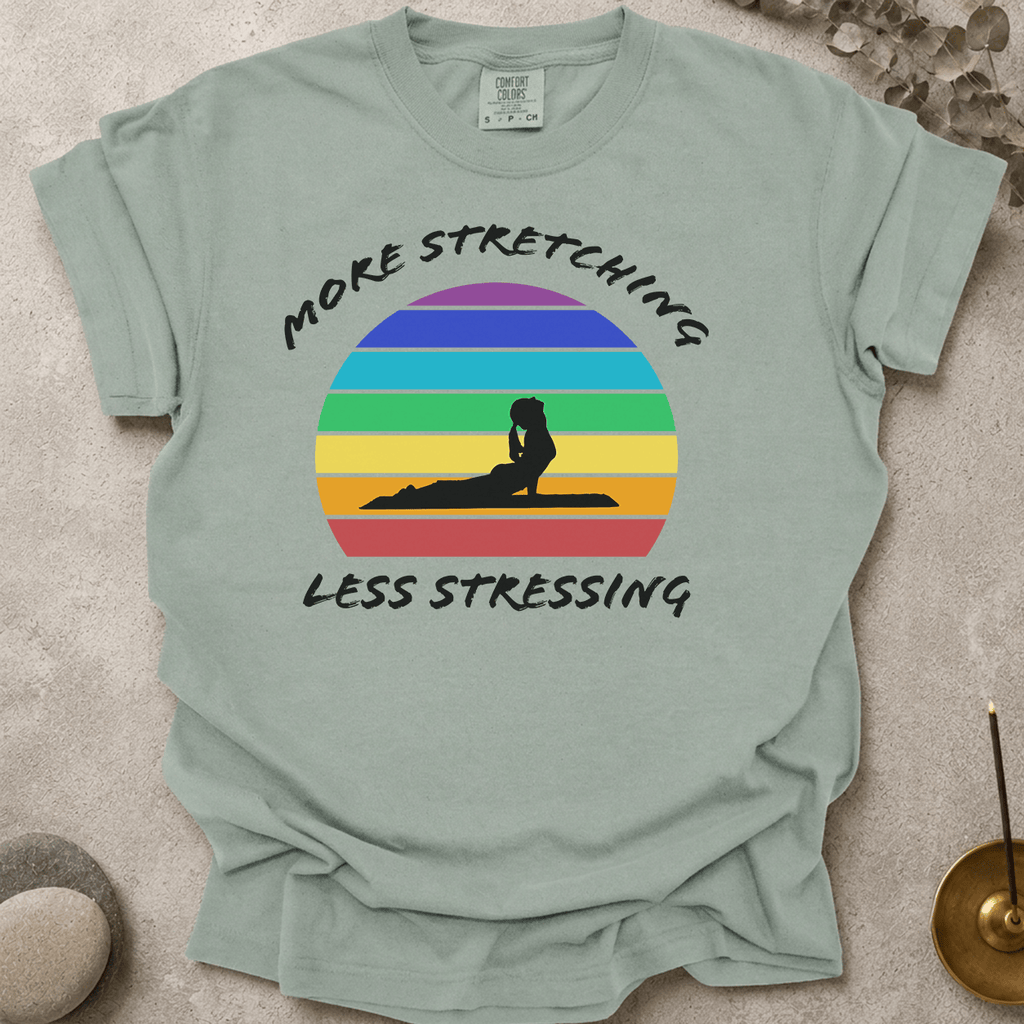 More Stretching Less Stressing t-shirt