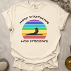 More Stretching Less Stressing t-shirt