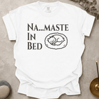 Na....maste in Bed t-shirt