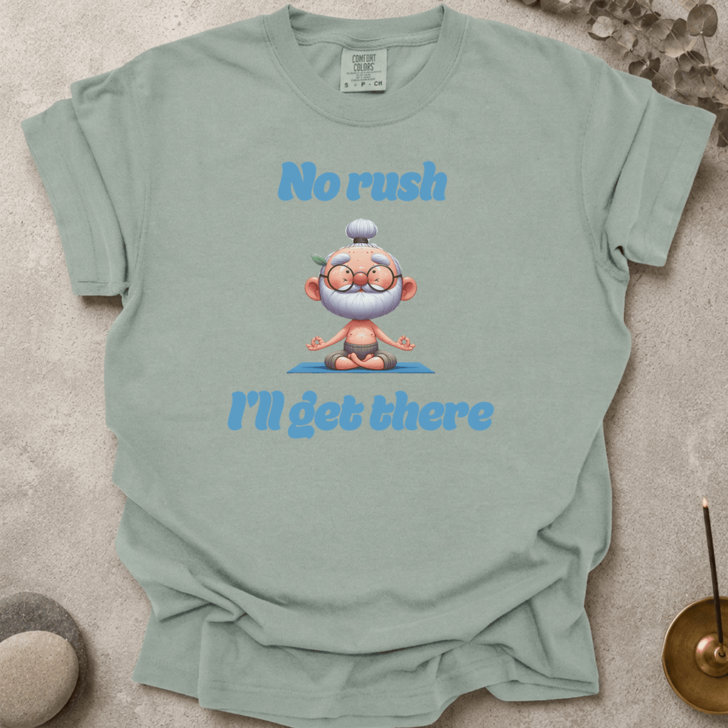 No Rush I'll Get There t-shirt