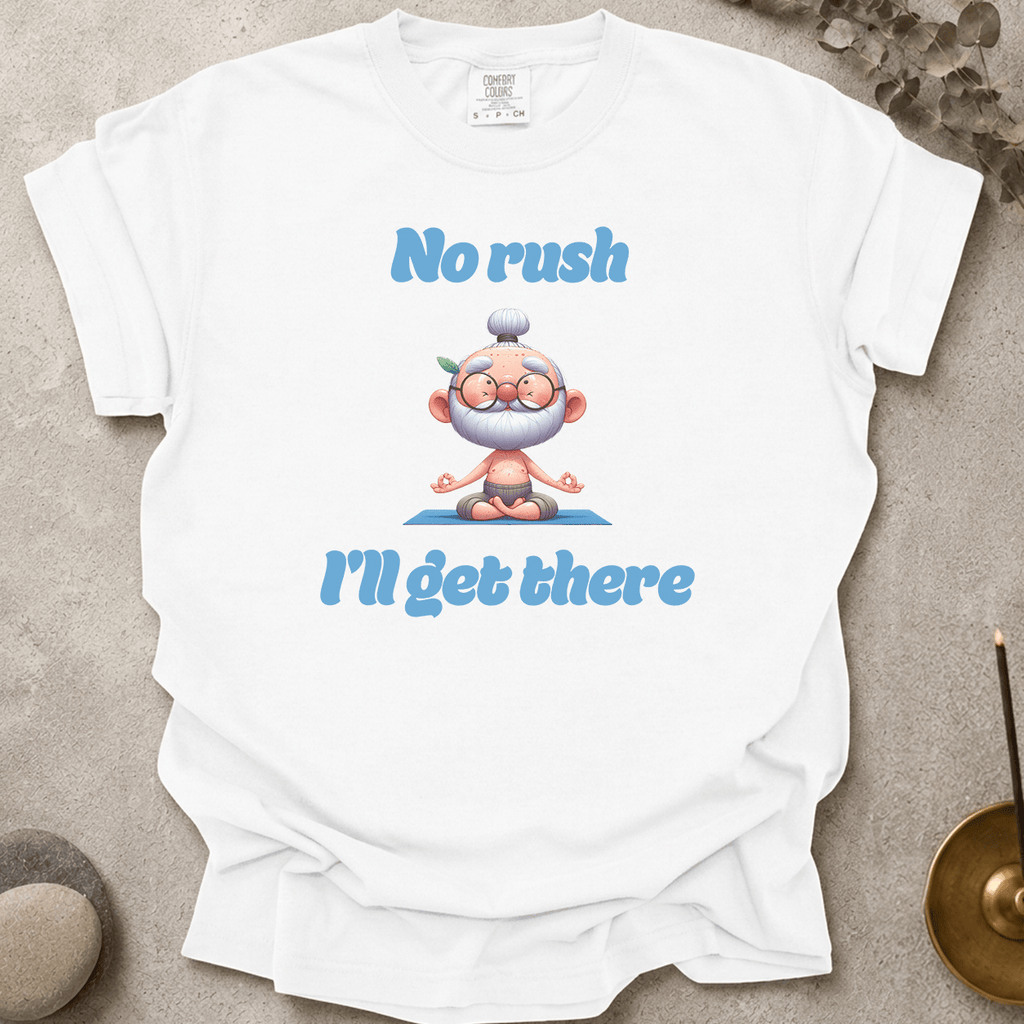 No Rush I'll Get There t-shirt