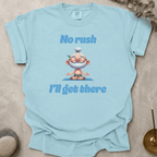 No Rush I'll Get There t-shirt