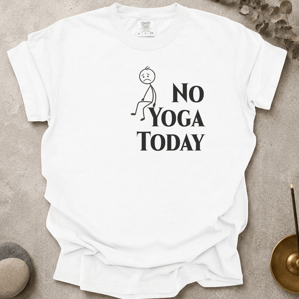 No Yoga Today t-shirt