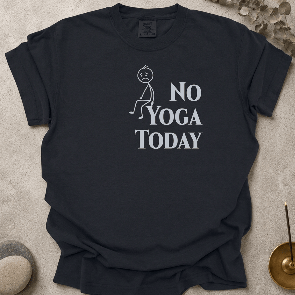 No Yoga Today t-shirt