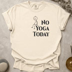 No Yoga Today t-shirt