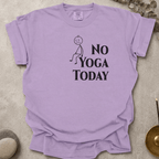 No Yoga Today t-shirt