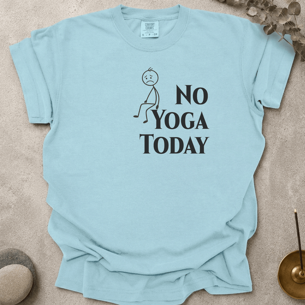 No Yoga Today t-shirt