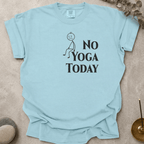 No Yoga Today t-shirt