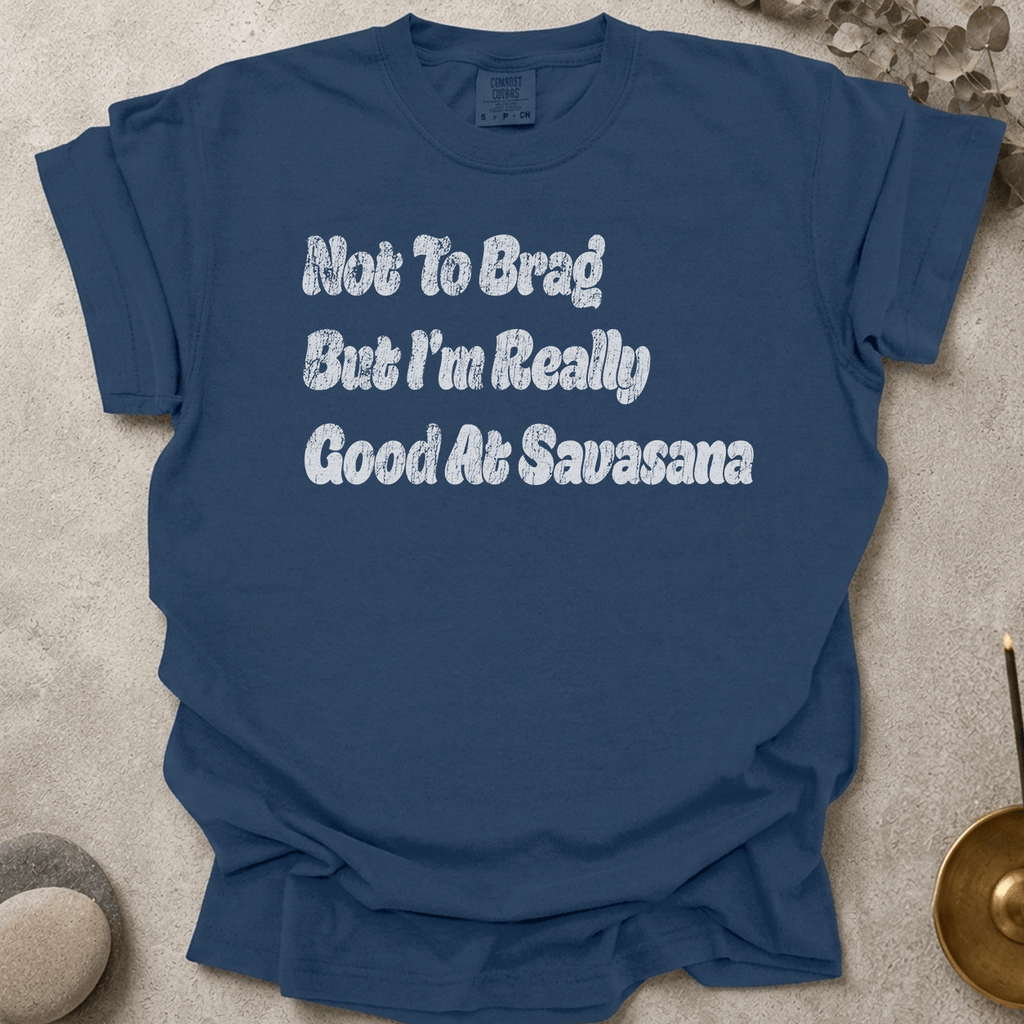 Not To Brag But I'm Really Good At Savasana t-shirt