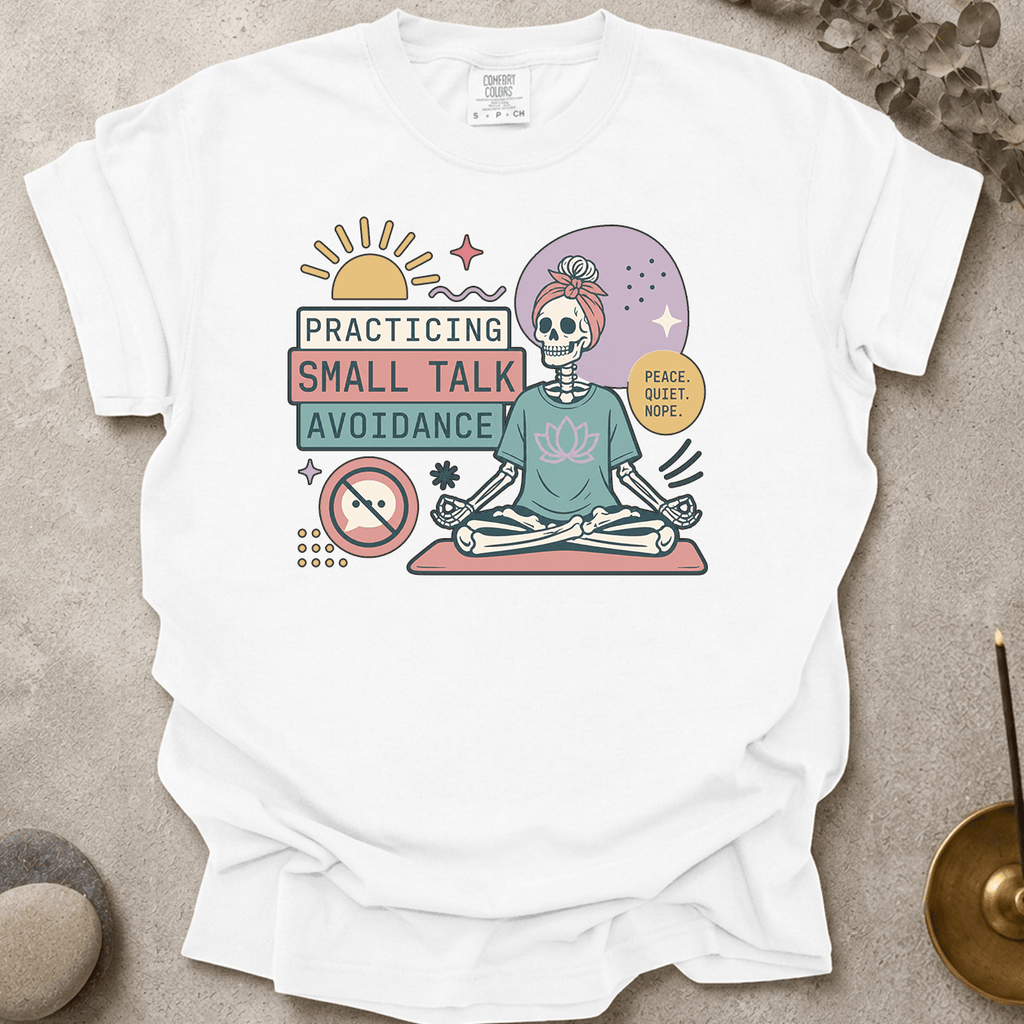 Practicing Small Talk Avoidance t-shirt