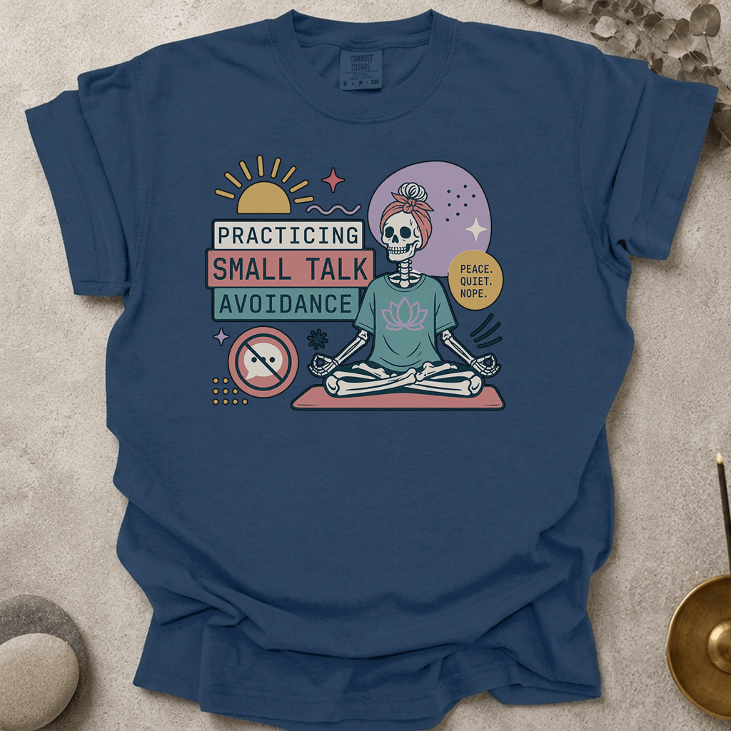 Practicing Small Talk Avoidance t-shirt