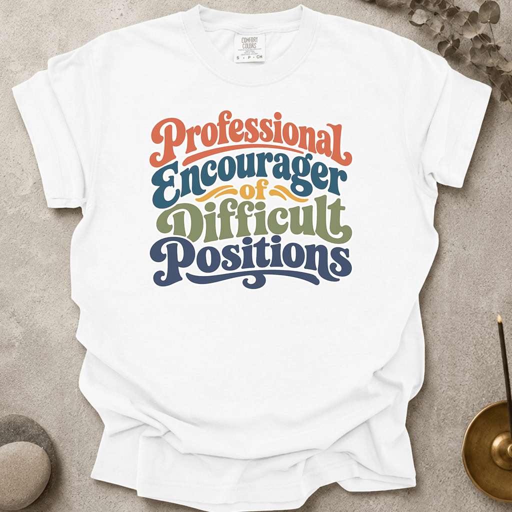 Professional Encourager of Difficult Positions t-shirt