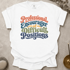 Professional Encourager of Difficult Positions t-shirt
