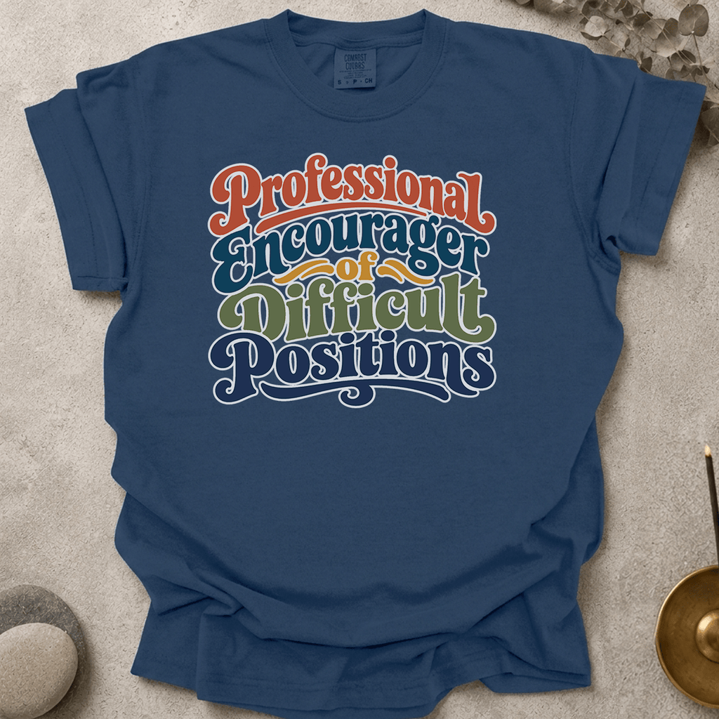 Professional Encourager of Difficult Positions t-shirt
