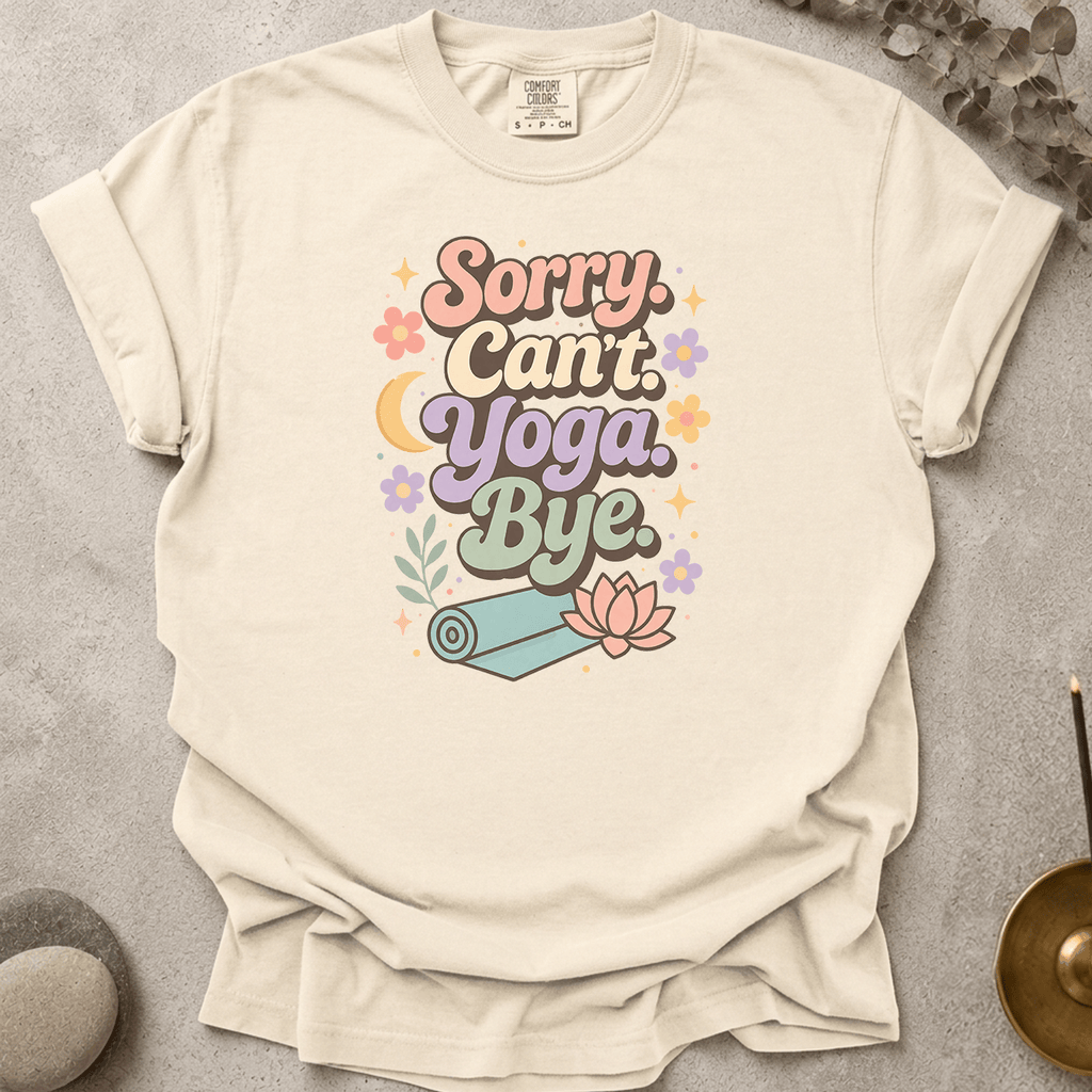 Sorry Can't Yoga Bye t-shirt