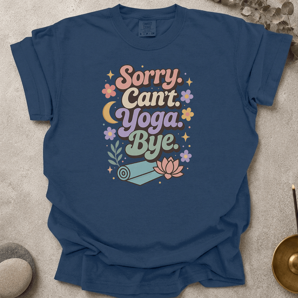 Sorry Can't Yoga Bye t-shirt