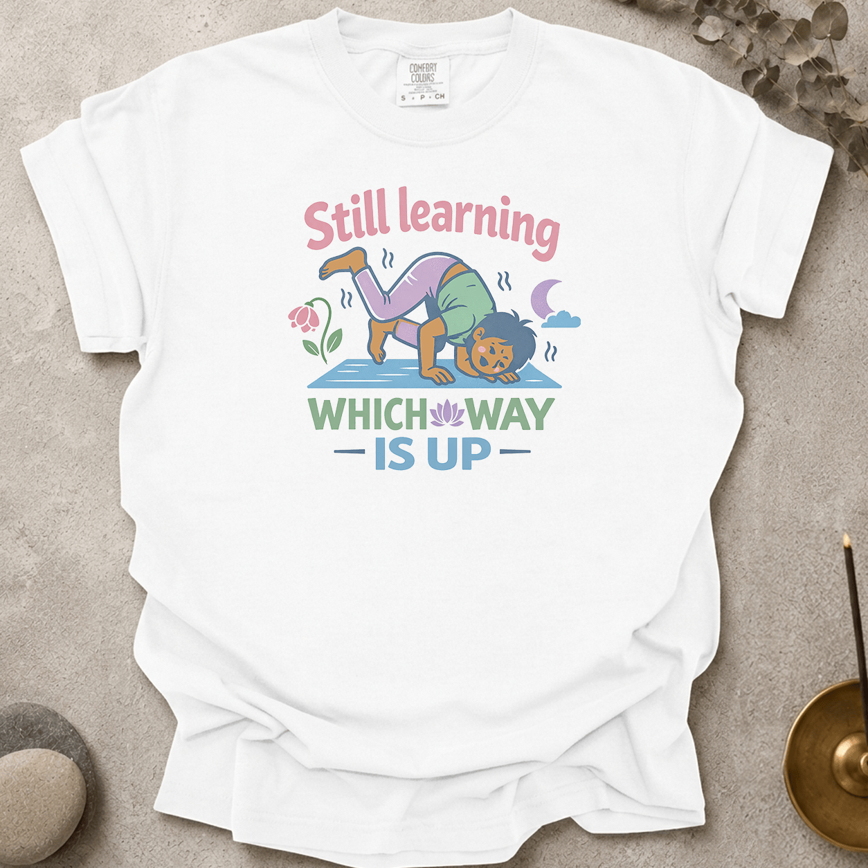Still Learning Which Way is Up t-shirt