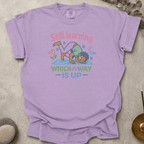 Still Learning Which Way is Up t-shirt