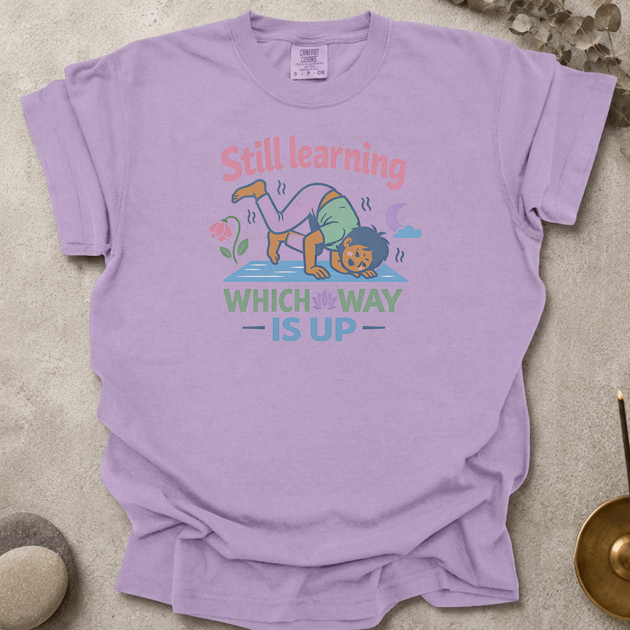 Still Learning Which Way is Up t-shirt