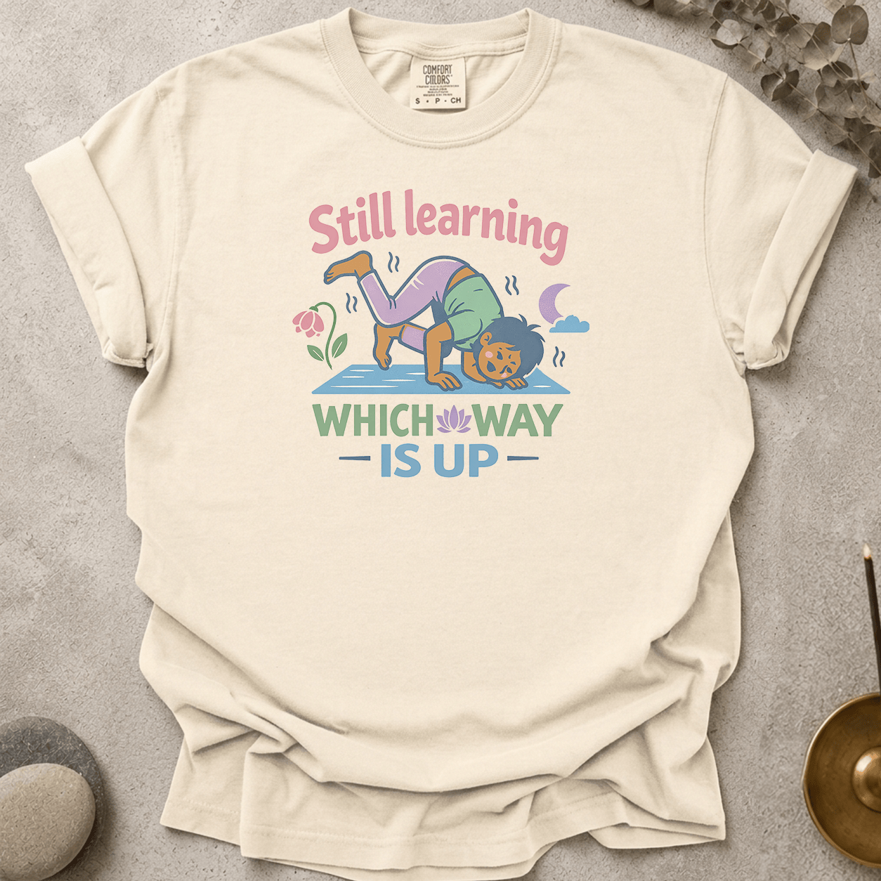 Still Learning Which Way is Up t-shirt