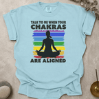 Talk to me when your chakras are aligned t-shirt