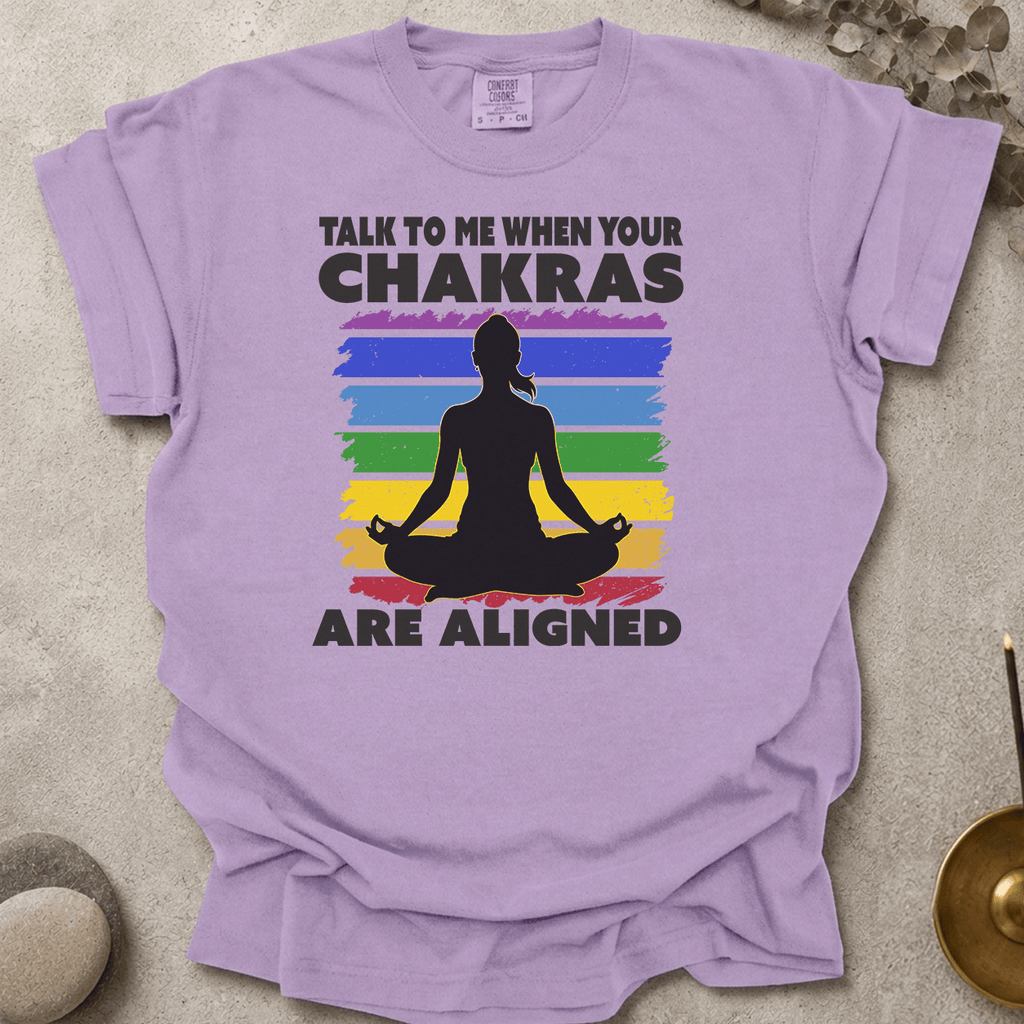 Talk to me when your chakras are aligned t-shirt