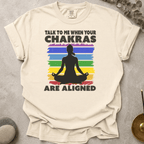 Talk to me when your chakras are aligned t-shirt
