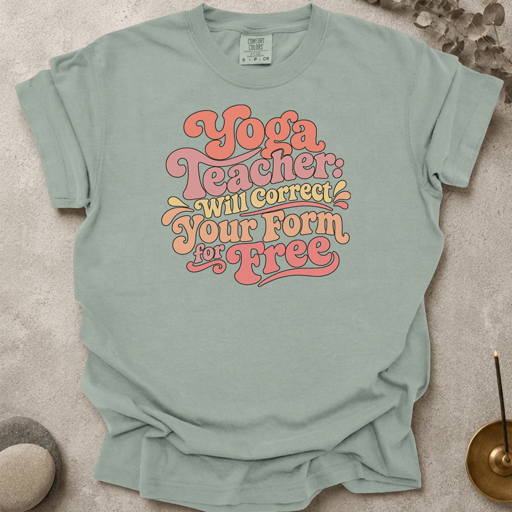 Yoga Teacher - Will Correct Your Form for Free t-shirt