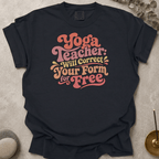 Yoga Teacher - Will Correct Your Form for Free t-shirt