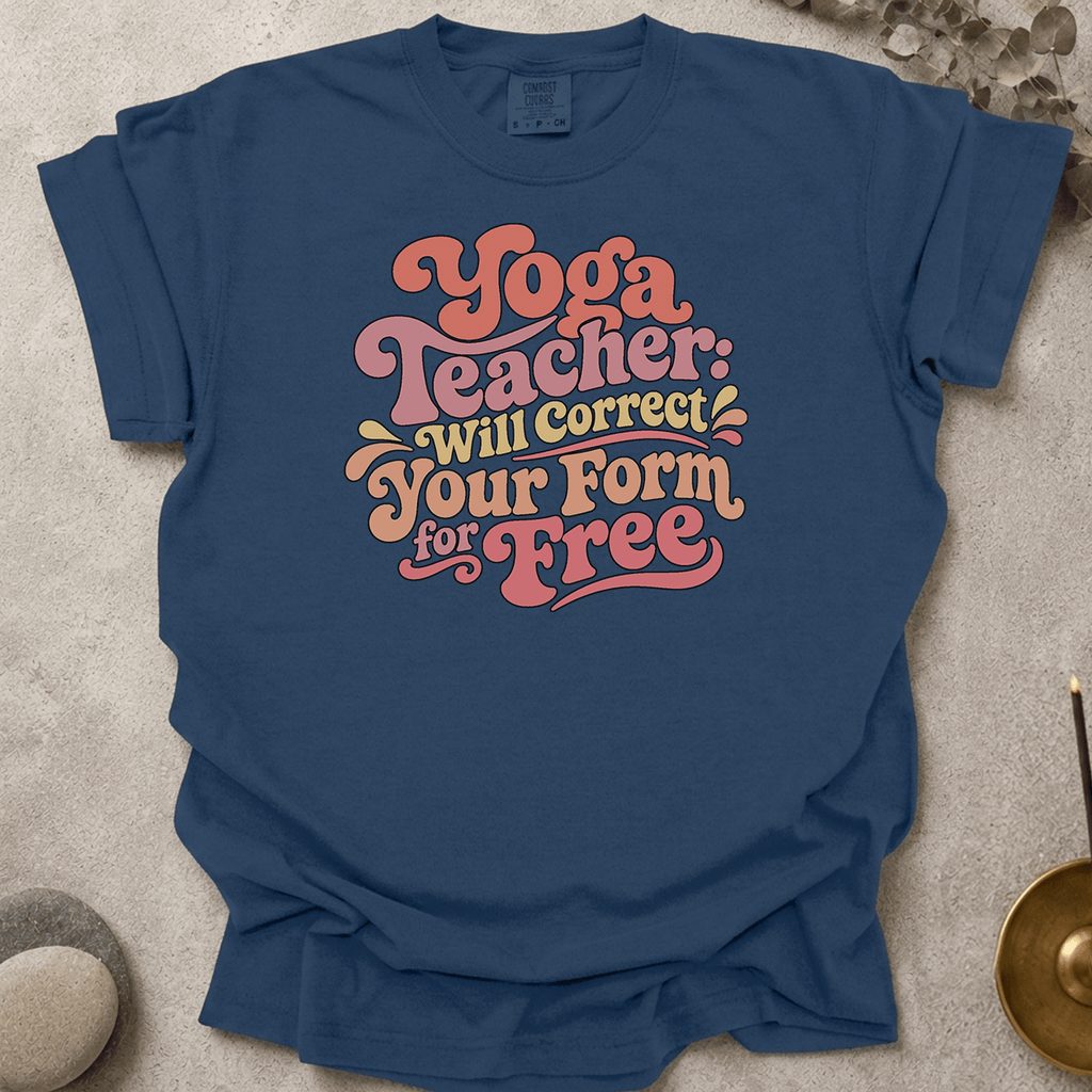 Yoga Teacher - Will Correct Your Form for Free t-shirt