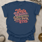 Yoga Teacher - Will Correct Your Form for Free t-shirt