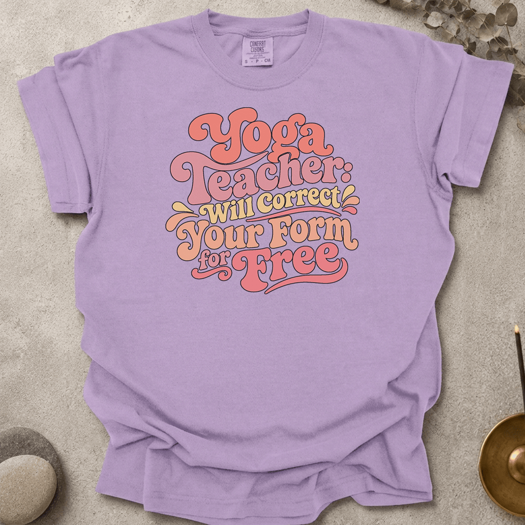 Yoga Teacher - Will Correct Your Form for Free t-shirt