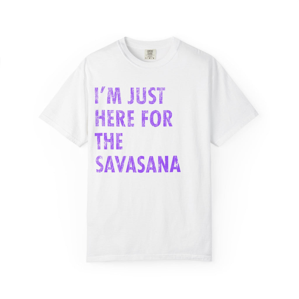 Just Here for the Savasana_DistressedText t-shirt