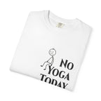 No Yoga Today t-shirt