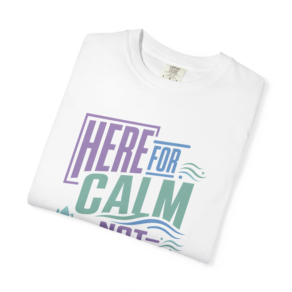 Here For Calm Not Conversation t-shirt