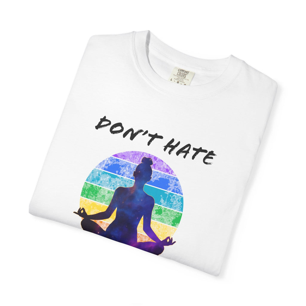 Don't Hate. Meditate. t-shirt