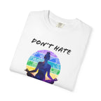 Don't Hate. Meditate. t-shirt