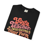 Yoga Teacher - Will Correct Your Form for Free t-shirt