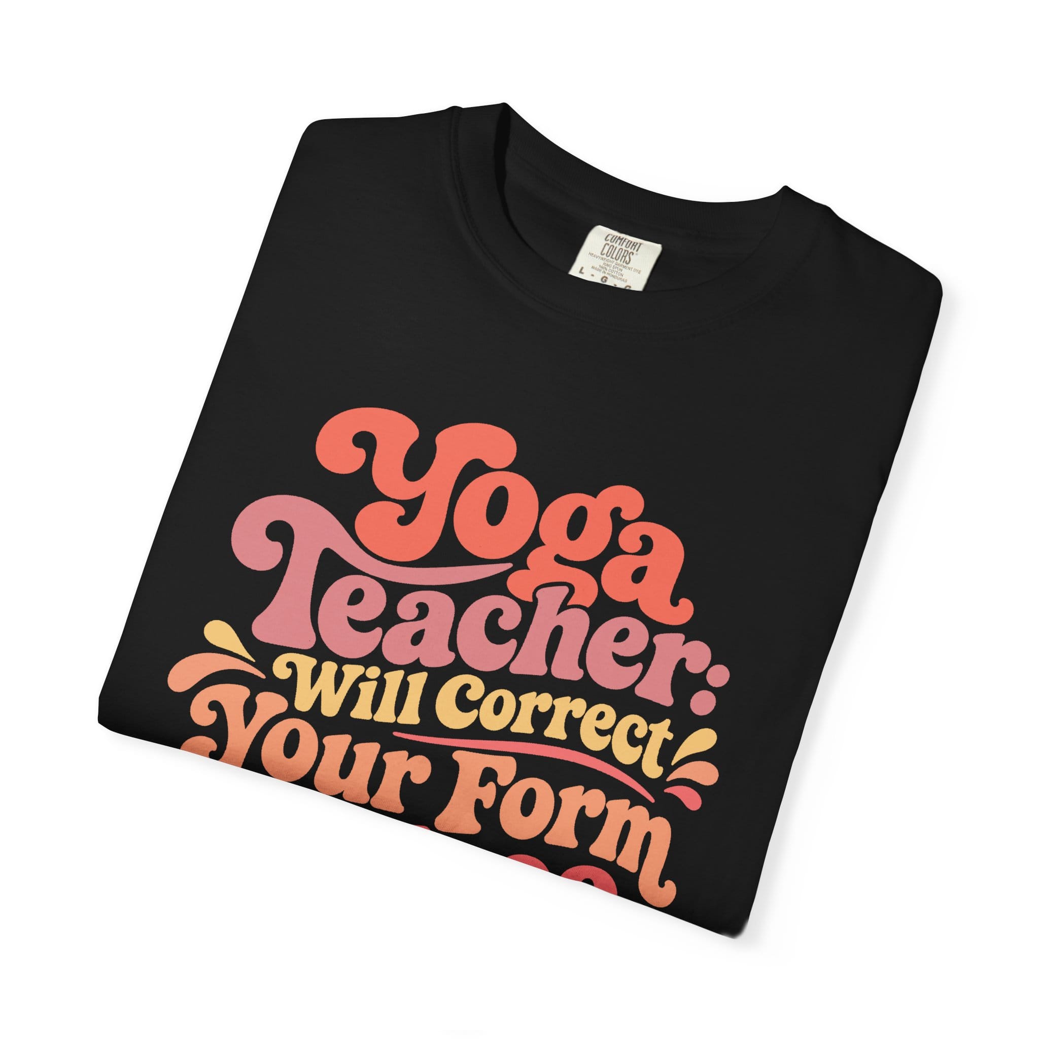 Yoga Teacher - Will Correct Your Form for Free t-shirt