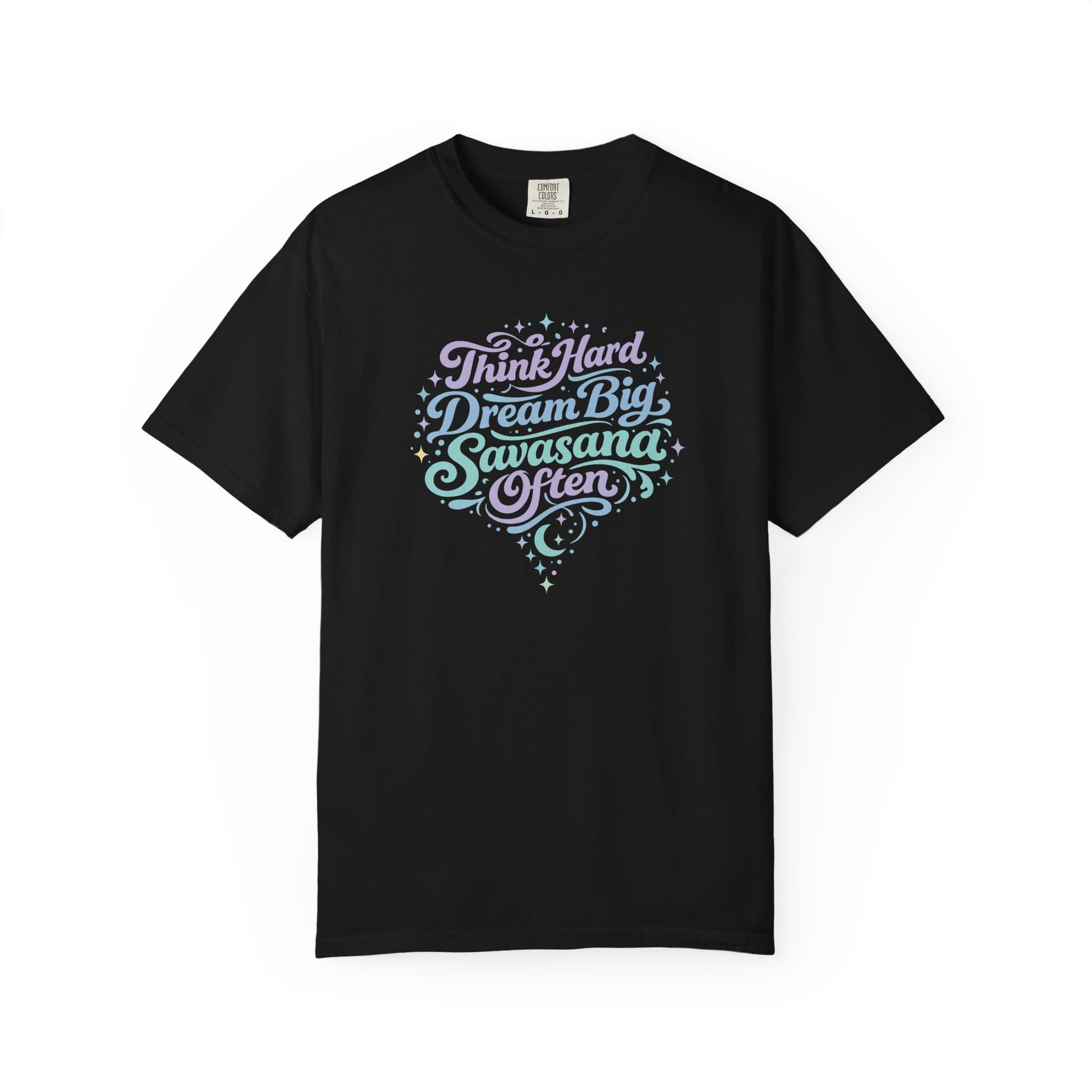 Think Hard Dream Big Savasana Often t-shirt