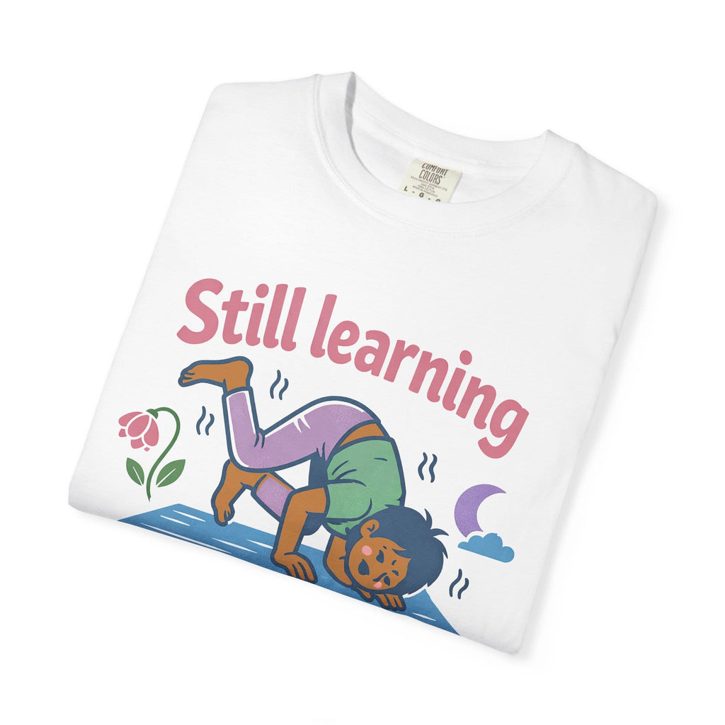 Still Learning Which Way is Up t-shirt
