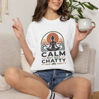 Calm But Not Chatty t-shirt