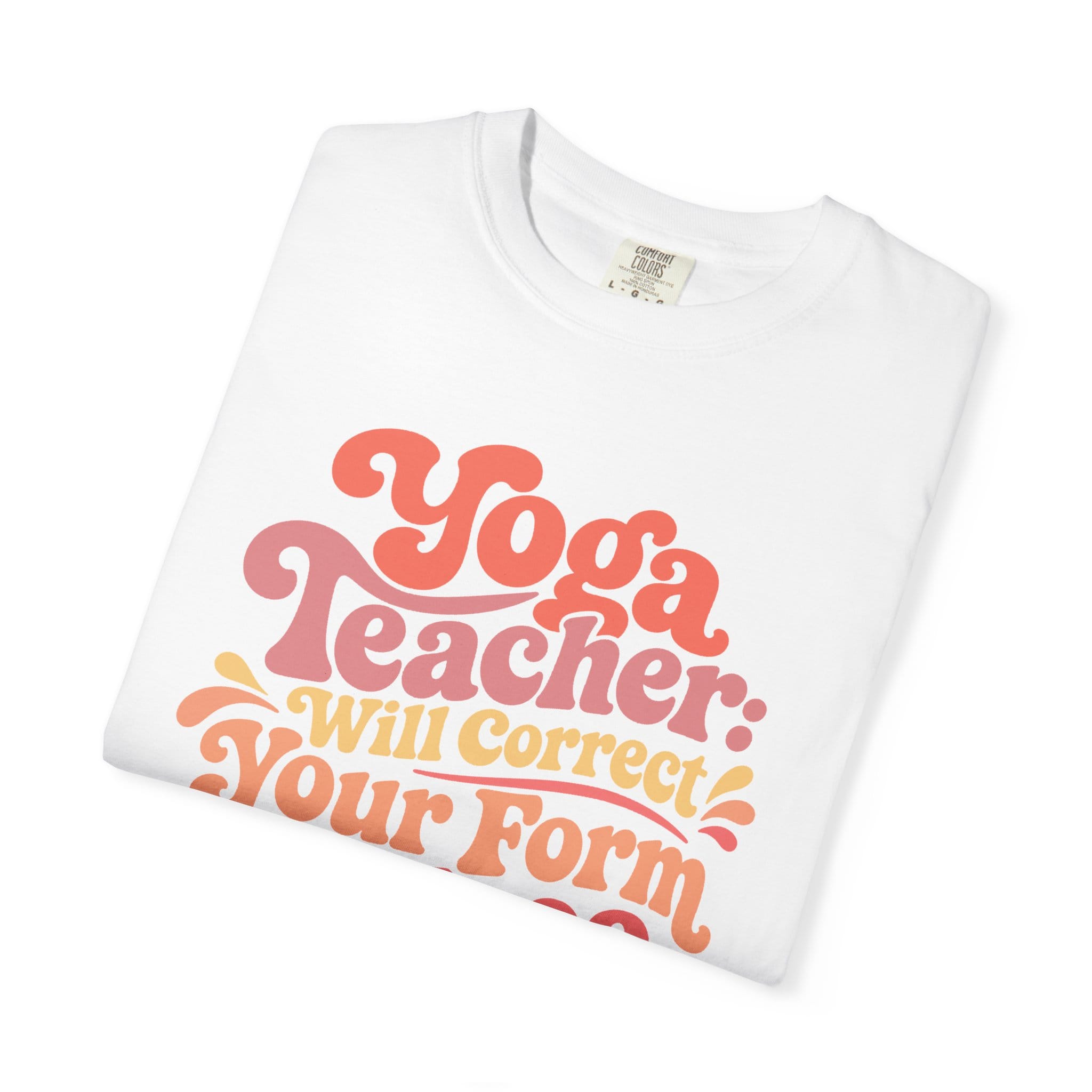 Yoga Teacher - Will Correct Your Form for Free t-shirt