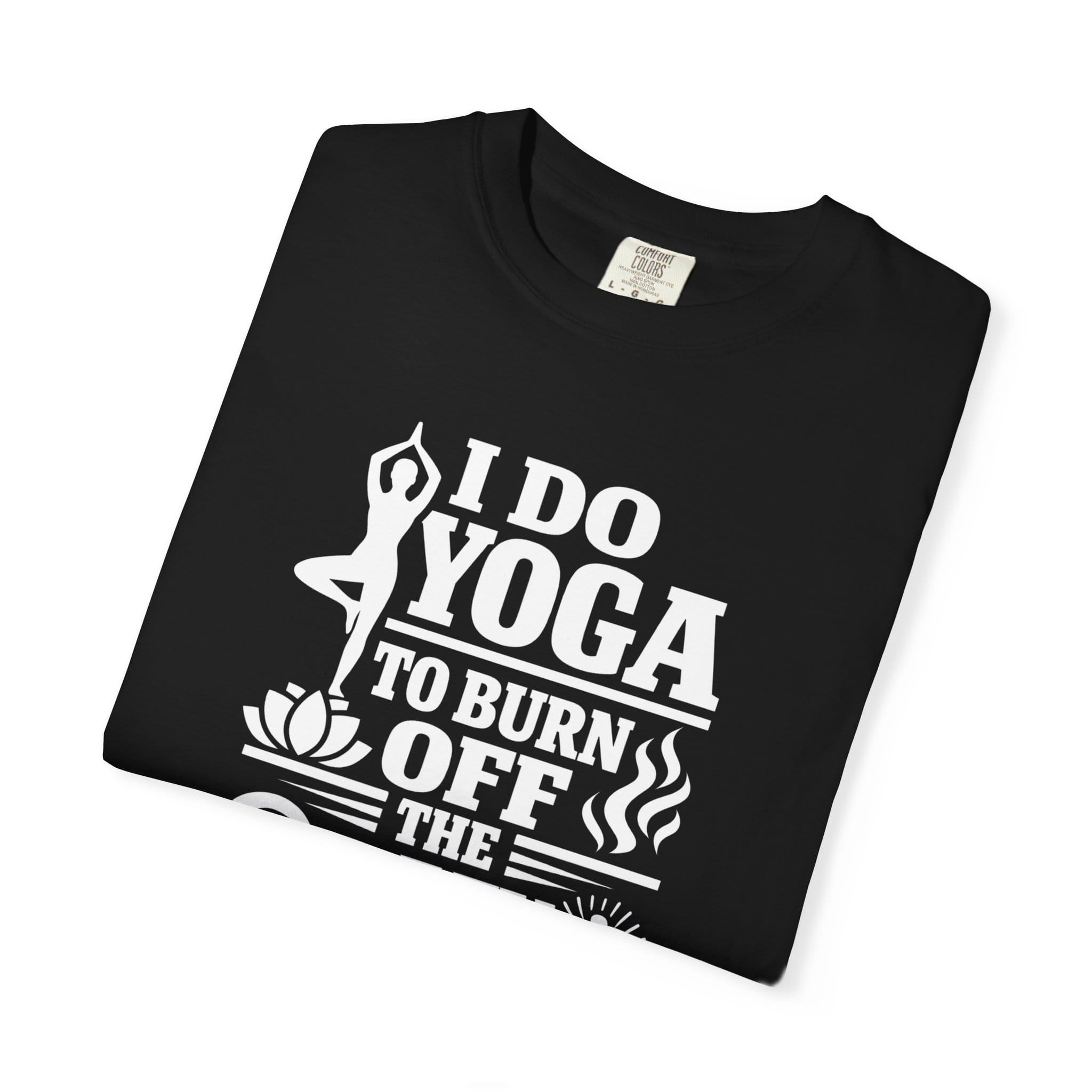 I Do Yoga to Burn Off the Crazy t-shirt