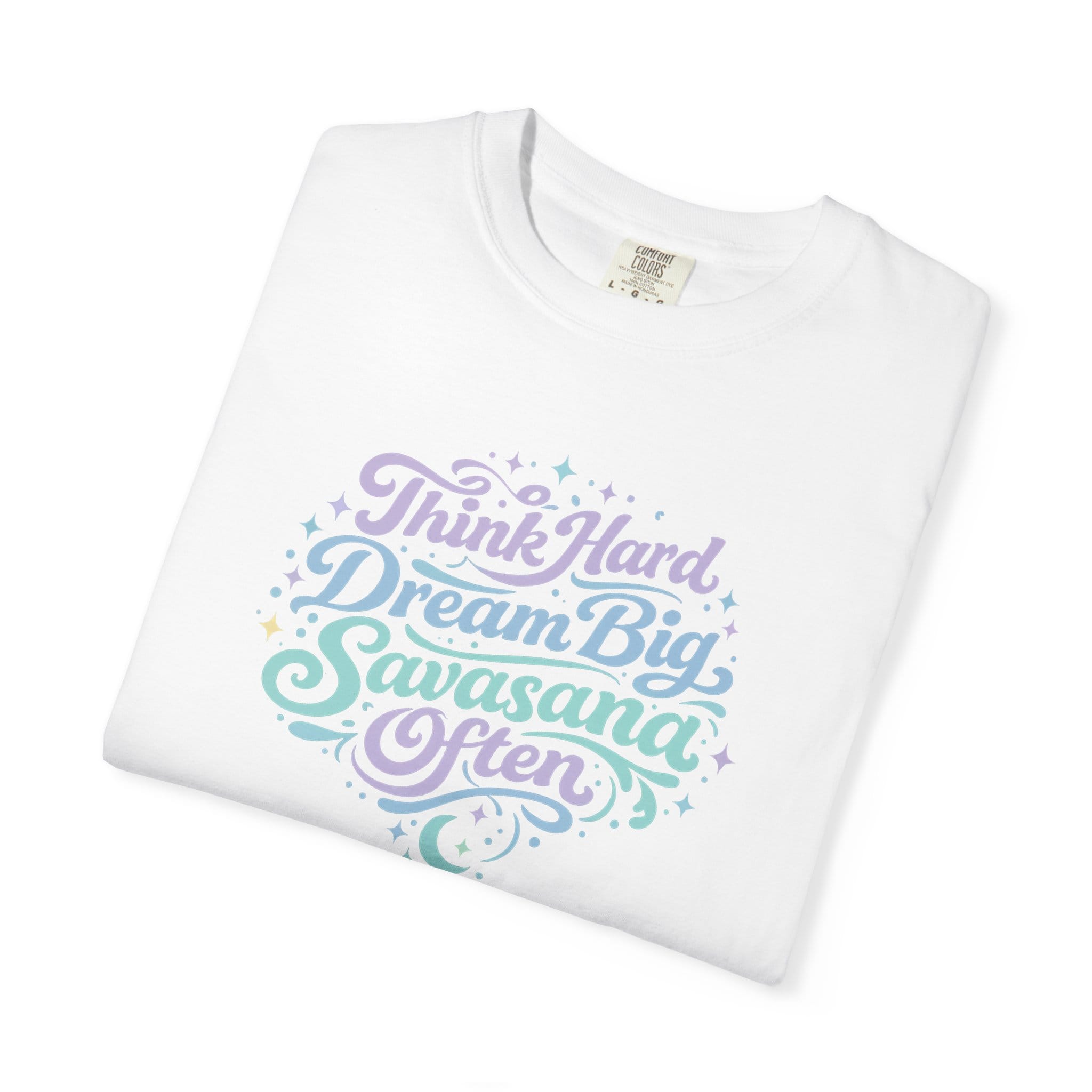 Think Hard Dream Big Savasana Often t-shirt