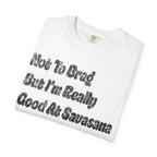 Not To Brag But I'm Really Good At Savasana t-shirt