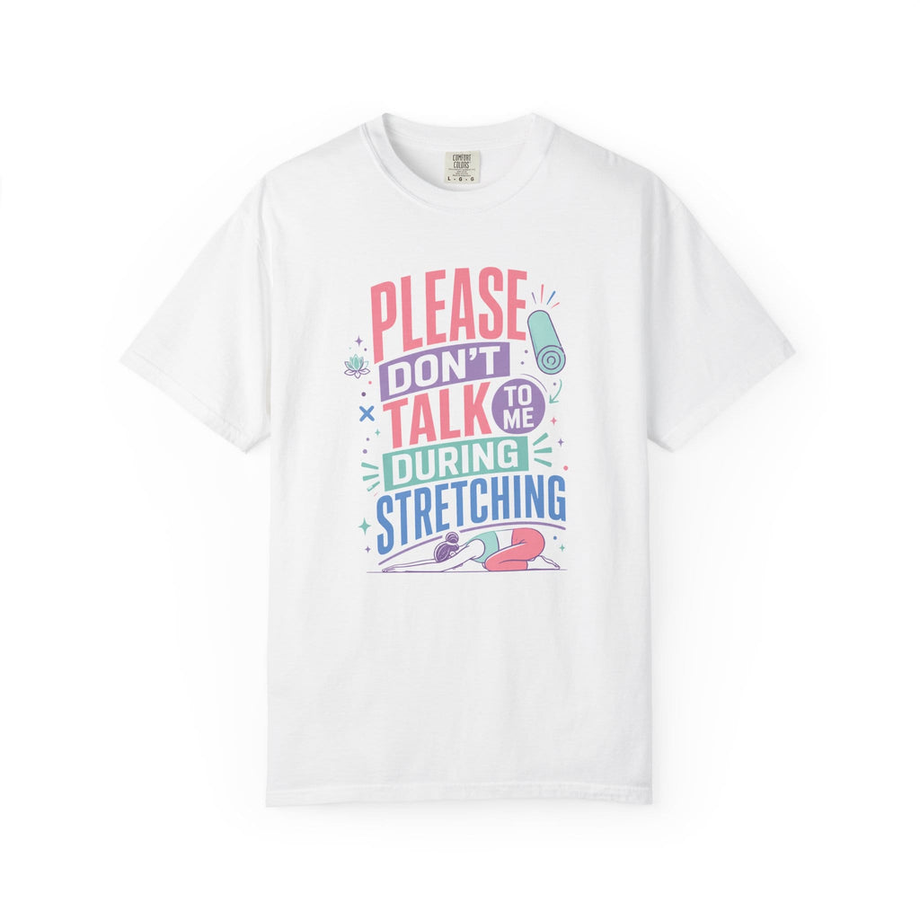 Please Don’t Talk To Me During Stretching t-shirt