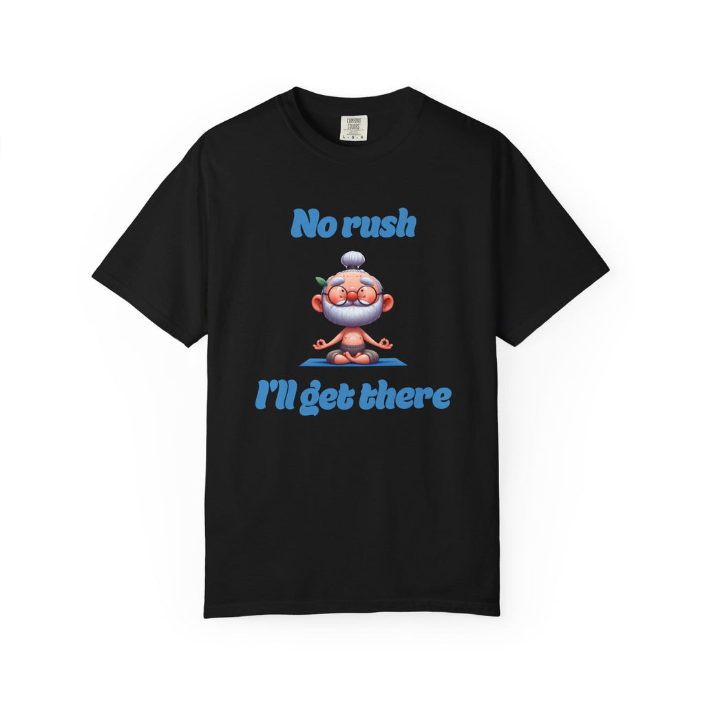 No Rush I'll Get There t-shirt